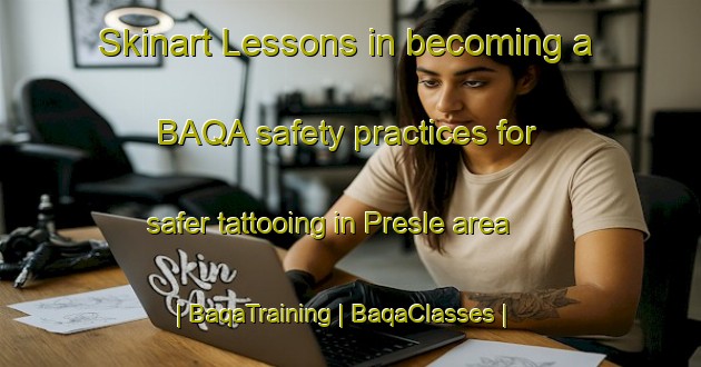 Skinart Lessons in becoming a BAQA safety practices for safer tattooing in Presle area | BaqaTraining | BaqaClasses | SkinartTraining-France